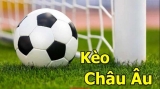 Kèo Châu Âu là gì? Cách đánh kèo Châu Âu cho người mới
