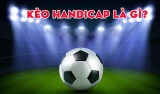 Kèo handicap là gì? Mẹo đánh kèo handicap ăn tiền nhà cái